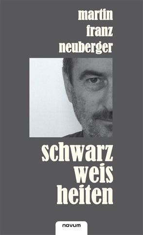 Schwarzweisheiten von Neuberger,  Martin Franz