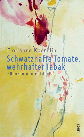 Schwatzhafte Tomate, wehrhafter Tabak von Koechlin,  Florianne