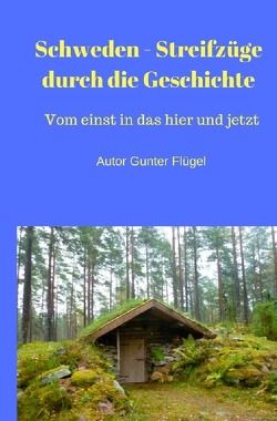 Schweden – Streifzüge durch die Geschichte von Flügel,  Gunter