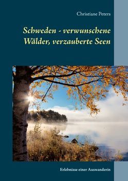 Schweden – verwunschene Wälder, verzauberte Seen von Peters,  Christiane