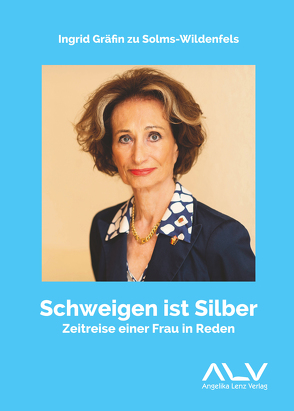 Schweigen ist Silber von Solms-Wildenfels,  Ingrid Gräfin zu