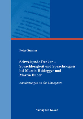 Schweigende Denker – Sprachlosigkeit und Sprachskepsis bei Martin Heidegger und Martin Buber von Stamm,  Peter