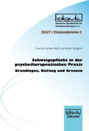 Schweigepflicht in der psychotherapeutischen Praxis von Burgdorf,  Kerstin, Locher-Weiss,  Susanne
