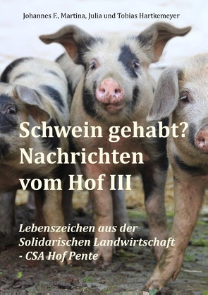 Schwein gehabt? Nachrichten vom Hof III von Hartkemeyer,  Johannes F., Hartkemeyer,  Julia, Hartkemeyer,  Martina, Hartkemeyer,  Tobias