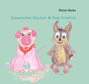 Schweinchen Eberhart und Hase Friedrich von Macha,  Marion