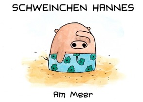 Schweinchen Hannes am Meer von Bürgy,  Valérie, Sommerhalder,  Marc