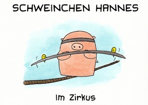 Schweinchen Hannes im Zirkus von Bürgy,  Valérie, Sommerhalder,  Marc