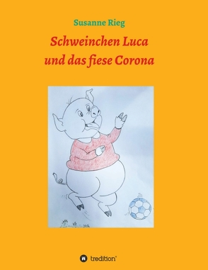 Schweinchen Luca und das fiese Virus Corona von Rieg,  Susanne