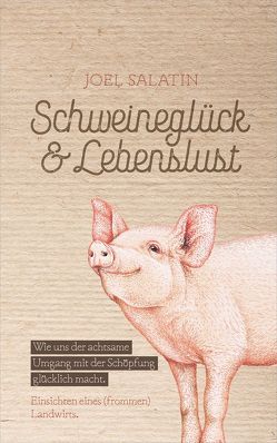 Schweineglück & Lebenslust von Salatin,  Joel