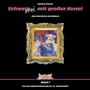 Schweinerei mit großer Kunst / Schweinerei mit grosser Kunst Band 1 von Cramm,  Bettina