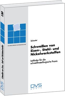 Schweissen von Eisen-, Stahl- und Nickelwerkstoffen von Schuster,  Jochen