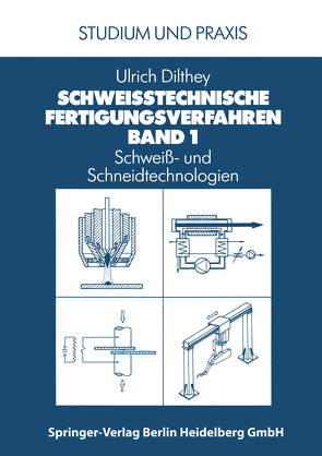 Schweißtechnische Fertigungsverfahren von Dilthey,  Ulrich