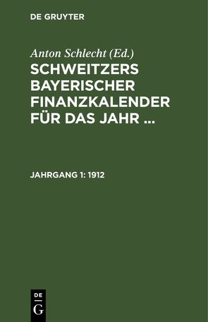 Schweitzers bayerischer Finanzkalender für das Jahr … / 1912 von Schlecht,  Anton