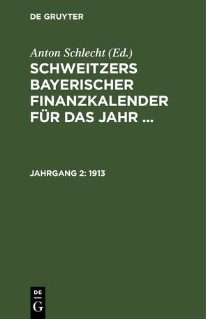 Schweitzers bayerischer Finanzkalender für das Jahr … / 1913 von Schlecht,  Anton