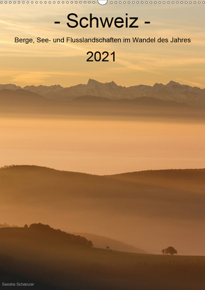 Schweiz – Berge, See- und Flusslandschaften im Wandel des Jahres (Wandkalender 2021 DIN A2 hoch) von Schaenzer,  Sandra