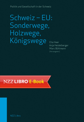 Schweiz – EU: Sonderwege, Holzwege, Königswege von Bühlmann,  Marc, Heer,  Elia, Heidelberger,  Anja