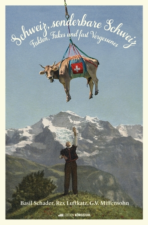 Schweiz, sonderbare Schweiz! von Luftkatz,  Rex, Miffensohn,  G. V., Schader,  Basil