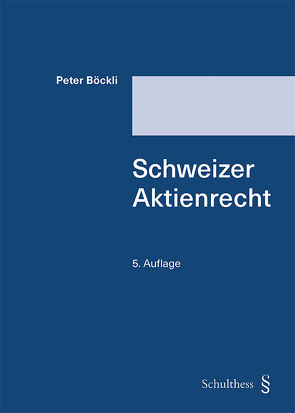 Schweizer Aktienrecht von Böckli,  Peter
