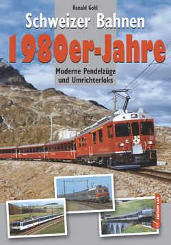 Schweizer Bahnen 1980er-Jahre von Gohl,  Ronald