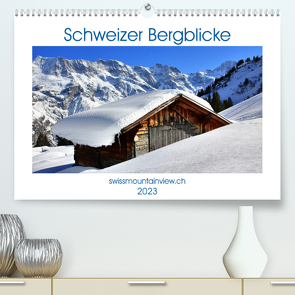 Schweizer Bergblicke (Premium, hochwertiger DIN A2 Wandkalender 2023, Kunstdruck in Hochglanz) von André-Huber,  Franziska, swissmountainview.ch