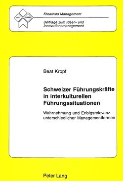 Schweizer Führungskräfte in interkulturellen Führungssituationen von Kropf,  Beat