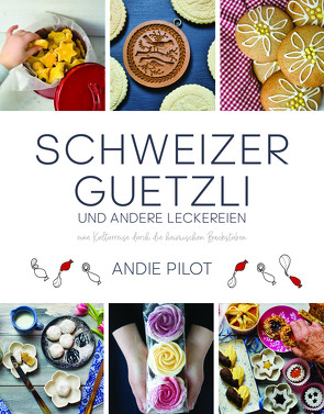 Schweizer Guetzli und andere Leckereien von Pilot,  Andie