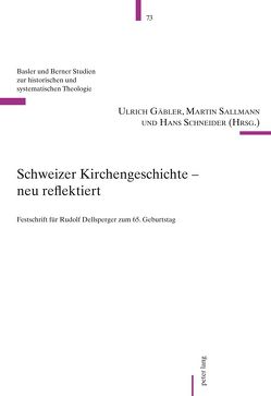 Schweizer Kirchengeschichte – neu reflektiert von Gäbler,  Ulrich, Sallmann,  Martin, Schneider,  Hans
