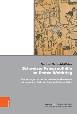 Schweizer Kriegsnothilfe im Ersten Weltkrieg von Schmid-Weiss,  Gertrud, Scholz,  Sebastian
