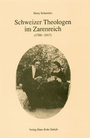 Schweizer Theologen im Zarenreich (1700–1917) von Schneider,  Harry