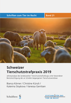 Schweizer Tierschutzstrafpraxis 2019 – Jahresanalyse des landesweiten Tierschutzstrafvollzugs von Gerritsen,  Vanessa, Körner,  Bianca, Künzli,  Christine