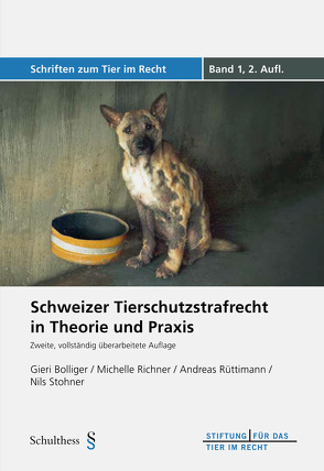 Schweizer Tierschutzstrafrecht in Theorie und Praxis von Bolliger,  Gieri