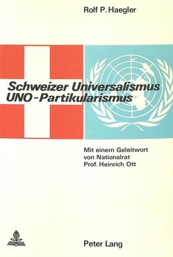 Schweizer Universalismus, Uno-Partikularismus von Hägler,  Rolf-Paul