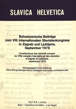 Schweizerische Beiträge zum VIII. internationalen Slavistenkongress in Zagreb und Ljubljana 1978- Contributions des savants suisses au 8e congrès international des slavistes à Zagreb et Ljubljana septembre 1978 von Brang,  Peter, Nivat,  Georges, Schroeder,  Hildegard, Zett,  Robert