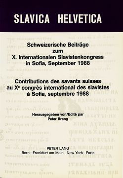 Schweizerische Beiträge zum X. Internationalen Slavistenkongress in Sofia, September 1988- Contributions des savants suisses au Xe congrès international des slavistes à Sofia, septembre 1988 von Brang,  Peter