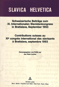 Schweizerische Beiträge zum XI. Internationalen Slavistenkongress in Bratislava, September 1993 von Locher,  Jan Peter