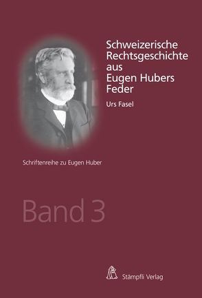 Schweizerische Rechtsgeschichte aus Eugen Hubers Feder von Fasel,  Urs