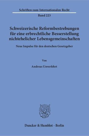 Schweizerische Reformbestrebungen für eine erbrechtliche Besserstellung nichtehelicher Lebensgemeinschaften. von Unverfehrt,  Andreas