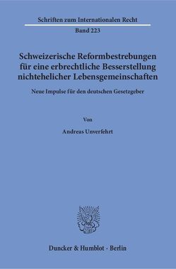 Schweizerische Reformbestrebungen für eine erbrechtliche Besserstellung nichtehelicher Lebensgemeinschaften. von Unverfehrt,  Andreas