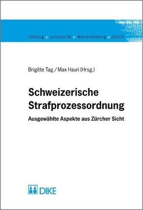 Schweizerische Strafprozessordnung. Ausgewählte Aspekte aus Zürcher Sicht von Hauri,  Max, Tag,  Brigitte