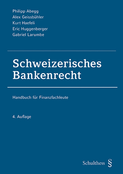 Schweizerisches Bankenrecht (PrintPlu§) von Abegg,  Philipp, Geissbühler,  Alex, Haefeli,  Kurt, Huggenberger,  Eric, Larumbe,  Gabriel