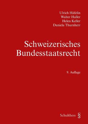 Schweizerisches Bundesstaatsrecht von Häfelin,  Ulrich, Haller,  Walter, Keller,  Helen, Thurnherr,  Daniela