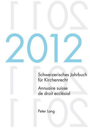 Schweizerisches Jahrbuch für Kirchenrecht. Bd. 17 (2012) / Annuaire suisse de droit ecclésial. Vol. 17 (2012) von Kraus,  Dieter, Lienemann,  Wolfgang, Pahud de Mortanges,  René, Winzeler,  Christoph