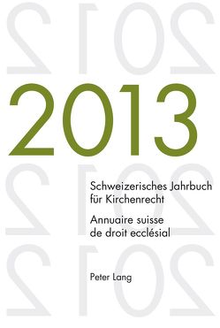 Schweizerisches Jahrbuch für Kirchenrecht. Bd. 18 (2013) / Annuaire suisse de droit ecclésial. Vol. 18 (2013) von Kraus,  Dieter, Lienemann,  Wolfgang, Pahud de Mortanges,  René, Winzeler,  Christoph