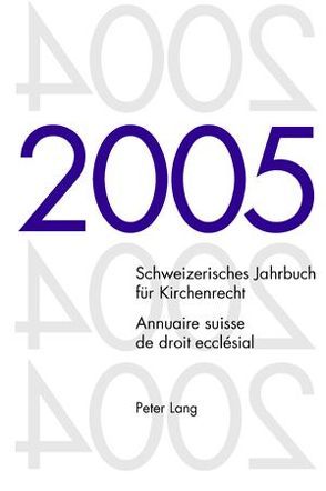 Schweizerisches Jahrbuch für Kirchenrecht. Band 10 (2005)- Annuaire suisse de droit ecclésial. Volume 10 (2005) von Frey,  Jakob, Kraus,  Dieter, Lienemann,  Wolfgang, Pahud de Mortanges,  René