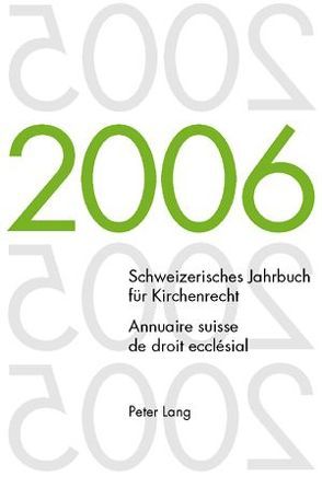 Schweizerisches Jahrbuch für Kirchenrecht. Band 11 (2006). Annuaire suisse de droit ecclésial. Volume 11 (2006) von Frey,  Jakob, Kraus,  Dieter, Lienemann,  Wolfgang, Pahud de Mortanges,  René