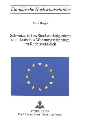 Schweizerisches Stockwerkeigentum und deutsches Wohnungseigentum im Rechtsvergleich von Hauger,  Maria