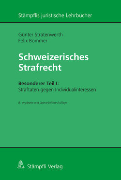 Schweizerisches Strafrecht, Besonderer Teil I: Straftaten gegen Individualinteressen von Bommer,  Felix, Stratenwerth,  Günter