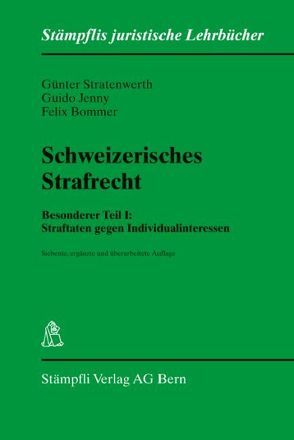 Schweizerisches Strafrecht, Besonderer Teil I: Straftaten gegen Individualinteressen von Bommer,  Felix, Jenny,  Guido, Stratenwerth,  Günter