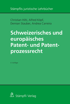 Schweizerisches und europäisches Patent- und Patentprozessrecht von Carreira,  Andrea, Hilti,  Christian, Köpf,  Alfred, Stauber,  Demian