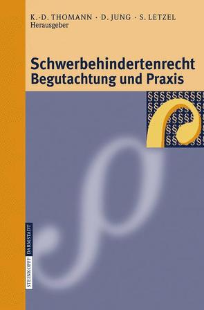 Schwerbehindertenrecht, Begutachtung und Praxis von Jung,  D., Letzel,  S., Thomann,  K.-D.
